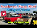 Southwest Swap Meet - Arlington Texas What It s Really Like