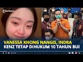 Lagu INDRA Kenz Tetap Dihukum 10 Tahun Penjara Usai PK Ditolak, Vanessa Khong Nangis Kejer!