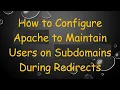 How to Configure Apache to Maintain Users on Subdomains During Redirects