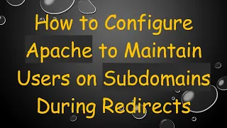 How to Configure Apache to Maintain Users on Subdomains During Redirects