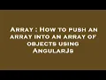 Array How to push an array into an array of objects using AngularJs