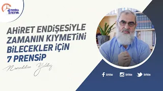 Ahiret endişesiyle zamanın kıymetini bilecekler için 7 prensip