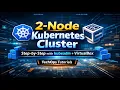 Build a 2-Node Kubernetes Cluster on Laptop kubeadm VirtualBox Step-by-Step