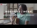 Download Lagu Andaikan Kau Datang Kembali - KoesPlus / Noah ( Felix Cover )