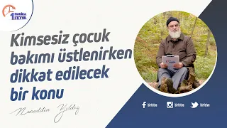 Kimsesiz çocuk bakımı üstlenirken dikkat edilecek bir konu