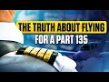 The TRUTH About Flying For a Part 135