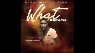 what i preach by ebuka songs guc eezeeconceptz worship message endtimesong youtube