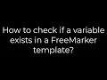 Java How to check if a variable exists in a FreeMarker template 5solution