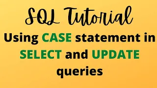 SQL Tutorial 6 - Using CASE statement in SELECT and UPDATE