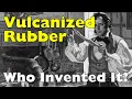 Lagu Wie heeft gevulkaniseerd rubber uitgevonden?
