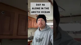 Day 46 Alone in the Arctic Ocean