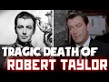 The Life and Tragic Ending of Robert Taylor