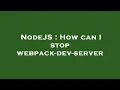 NodeJS How can I stop webpack-dev-server