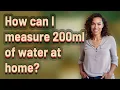 How can I measure 200ml of water at home