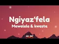 Ngiyaz'fela (Lyrics) Mawelele, Kwesta & Kinglee Beats