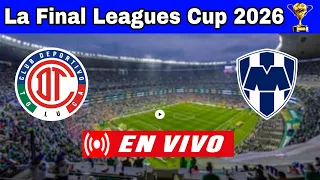 🔴 Toluca vs. Monterrey En Vivo, Donde ver, a que hora juega La Final Leagues Cup 2026