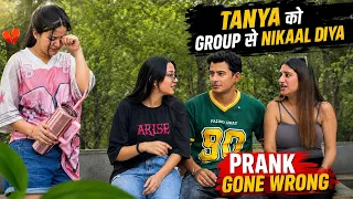 Tanya ko group se nikaal diya😱 || Prank gone wrong😭