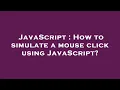 JavaScript How to simulate a mouse click using JavaScript