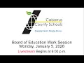 CCS Board of Education Work Session Monday January 5 2026 Meeting begins at 6 pm