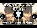 Lagu DJ CIAO ADIOS X TELA HEPA REMIX FULL BASS VIRAL TIKTOK TERBARU 2025 YANG KALIAN CARI !!