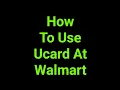 How To Use Ucard At Walmart