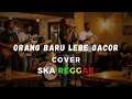 Lagu Orang Baru Lebe Gacor - Ecko Show, Juan Reza, Chesylino - Cover Ska Reggae
