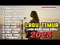 Download Lagu Lagu Timur Terbaru 2025 ❌ Dijamin FYP \u0026 Viral | No Skip!!!