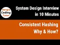 Consistent Hashing - Why How System Design Interview in 10 Minutes