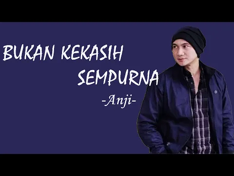 Download MP3 Anji - Bukan Kekasih Sempurna ( Lirik )