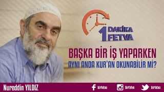 Başka bir iş yaparken aynı anda Kur'an okumak caiz midir?