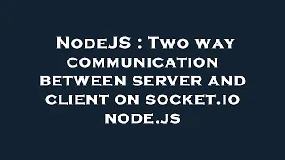 NodeJS Two way communication between server and client on socket io node js