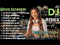 Dj Remix Album Nostalgia Full Bass Paling Di Cari Audio Jernih Pas Buat Santai \u0026 Perjalanan