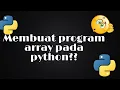MEMBUAT PROGRAM ARRAY PADA PYTHON