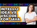 IntelliJ IDEA vs VSCode for Java Which Is Better