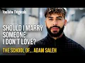 Download Should I Marry Someone I Don't Love? | The School of Adam Saleh mp4 3gp mp3 videos - waplic