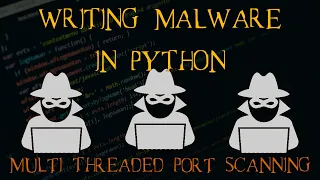 Writing Malware with Python Part 5 - Multi Threading Port Scanner