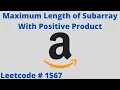 MAXIMUM LENGTH OF SUBARRAY WITH POSITIVE PRODUCT LEETCODE 1567 PYTHON GREEDY SOLUTION