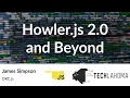 Howler js 2 0 and Beyond - James Simpson OKC js