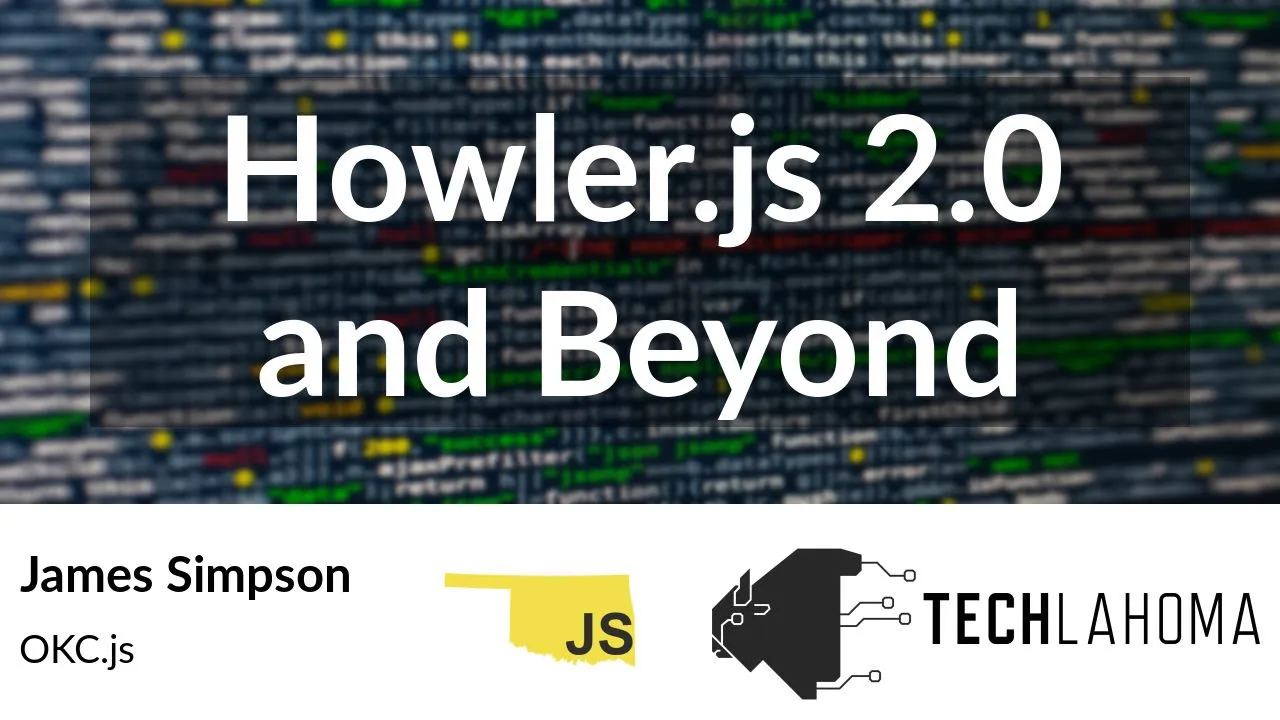 Howler.js 2.0 and Beyond - James Simpson: OKC.js