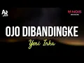 Ojo Dibandingke - Yeni Inka (LIRIK)