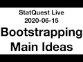 Live 2020-06-15 Bootstrapping Main Ideas