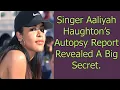 Singer Aaliyah Haughton s Autopsy Report Revealed a Big Secret