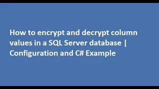 How to encrypt and decrypt column values in a SQL Server database Configuration and C Example