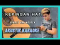 KEPINGAN HATI - AKUSTIK KARAOKE ( CHARLY VAN HOUTEN )