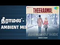 Lagu தீராமல் - Ambient Mix | Theeraamal - Ambient Mix | Anirudh Ravichander | Stan \u0026 Sam Songs |