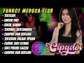 Download Lagu FUNKOT MEDUZA CLUB || FULL ALBUM POPULER [TERSISIH X UNDUR DIRI] || DJ CIPYDOT