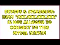 DevOps SysAdmins Host XXX XXX XXX XXX is not allowed to connect to this MySQL server