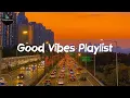 Download Lagu Good vibes playlist - Tiktok viral songs 2022
