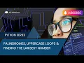 Python Bonus Challenges - Palindromes Uppercase Loops Finding the Largest Number