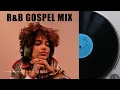 SOULFUL R&B GOSPEL MIX 1990’s - 2000’s | OLD SCHOOL RNB MIX | 1990s, 2000s | DJ MALU HOME ALONE